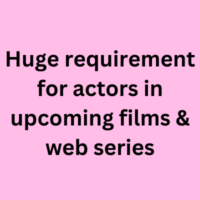 Huge requirement for actors in upcoming films & web series