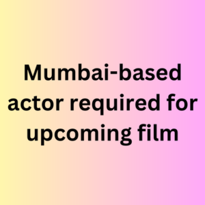 Mumbai-based actor required for upcoming film