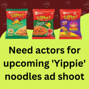 Need actors for upcoming 'Yippie' noodles ad shoot