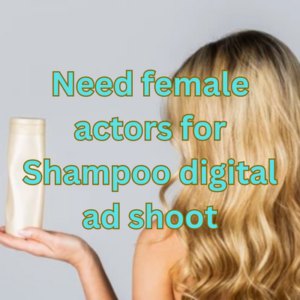 Need female actors for Shampoo digital ad shoot