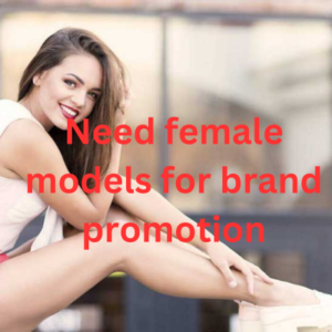 Need female models for brand promotion