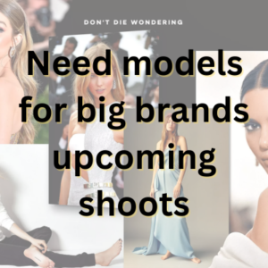 Need models for big brands upcoming shoots