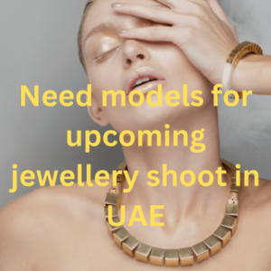 Need models for upcoming jewellery shoot in UAE