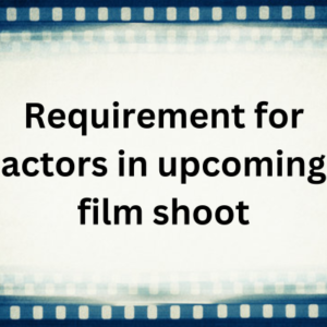 Requirement for actors in upcoming film shoot