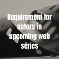 Requirement for actors in upcoming web series