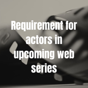 Requirement for actors in upcoming web series