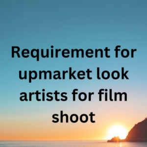 Requirement for upmarket look artists for film shoot