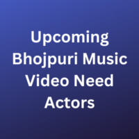 Upcoming Bhojpuri music video need actors