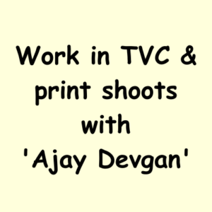 Work in TVC & print shoot with 'Ajay Devgan'