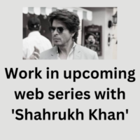 Work in upcoming web series with 'Shahrukh Khan'