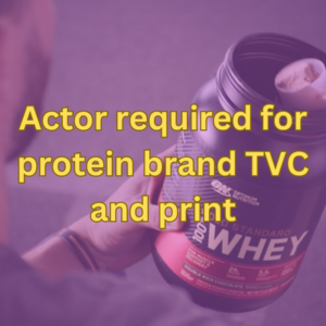 Actor required for protein brand TVC and print