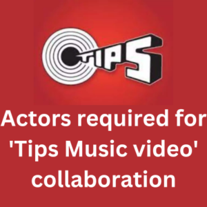 Actors required for 'Tips Music video' collaboration