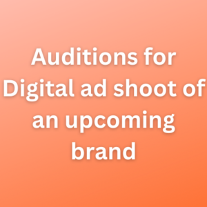 Auditions for Digital ad shoot of an upcoming brand