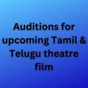 Auditions for upcoming Tamil & Telugu theatre film