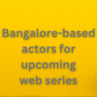 Bangalore-based actors for upcoming web series