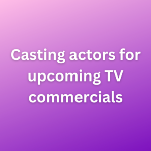 Casting actors for upcoming TV commercials