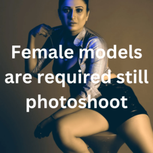 Female models are required still photoshoot