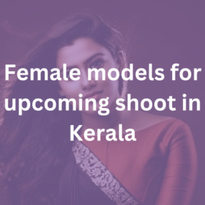 Female models for upcoming shoot in Kerala