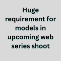 Huge requirement for models in upcoming web series shoot