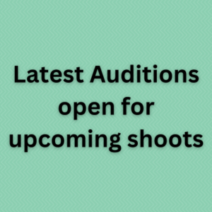 Latest Auditions open for upcoming shoots