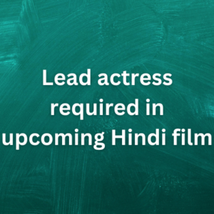 Lead actress required in upcoming Hindi film