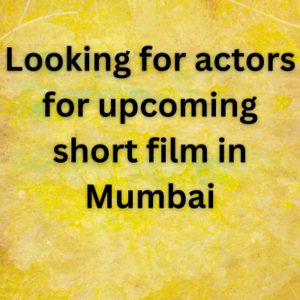 Looking for actors for upcoming short film in Mumbai