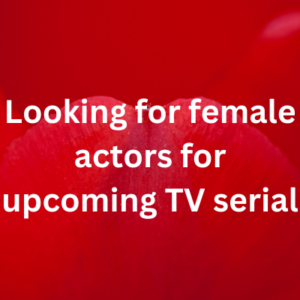 Looking for female actors for upcoming TV serial