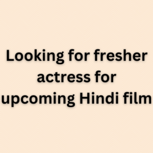 Looking for fresher actress for upcoming Hindi film