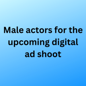 Male actors for the upcoming digital ad shoot