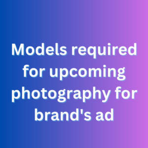 Models required for upcoming photography for brand's ad