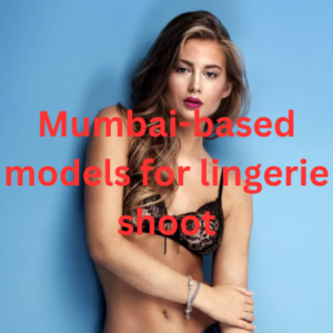 Mumbai-based models for lingerie shoot