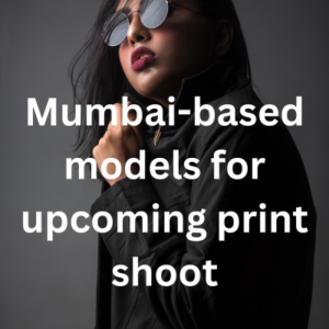 Mumbai-based models for upcoming print shoot