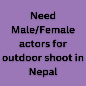Need MaleFemale actors for outdoor shoot in Nepal
