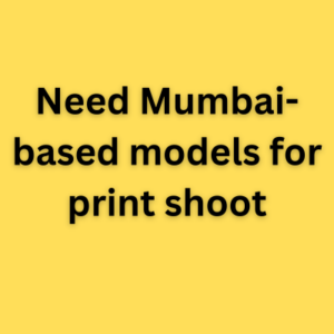 Need Mumbai-based models for print shoot
