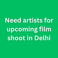 Need artists for upcoming film shoot in Delhi