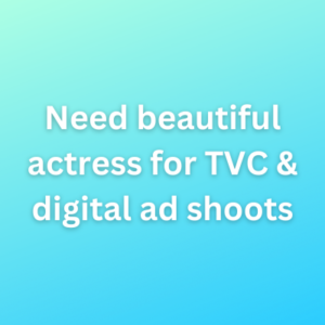 Need beautiful actress for TVC & digital ad shoots