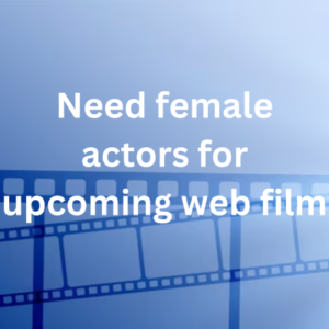 Need female actors for upcoming web film