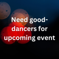 Need good-dancers for upcoming event