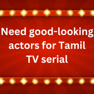 Need good-looking actors for Tamil TV serial