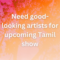 Need good-looking artists for upcoming Tamil show