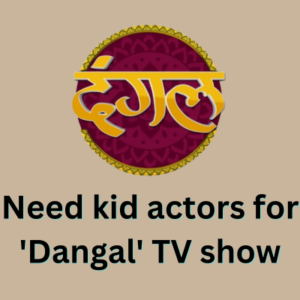 Need kid actors for 'Dangal' TV show