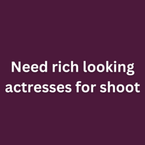 Need rich looking actresses for shoot