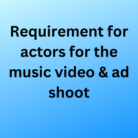 Requirement for actors for the music video & ad shoot