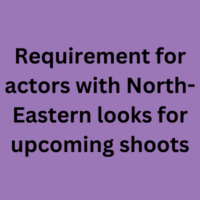 Requirement for actors with North-eastern looks
