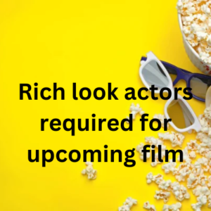 Rich look actors required for upcoming film