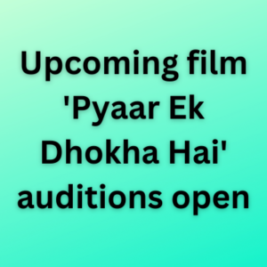 Upcoming film 'Pyaar Ek Dhokha Hai' auditions open