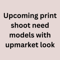 Upcoming print shoot need models with upmarket look