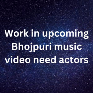 Work in upcoming Bhojpuri music video need actors