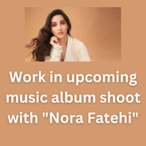 Work in upcoming music album shoot with Nora Fatehi