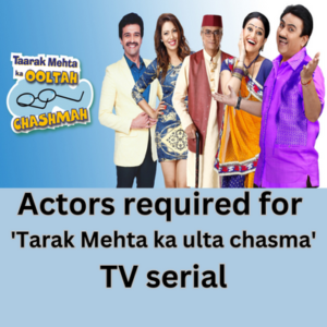 Actors required for 'Tarak Mehta ka ulta chasma' TV serial